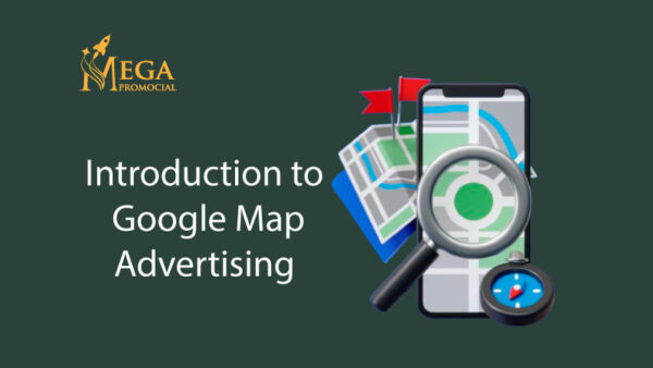 Introduction to Google Map Advertising: A Beginner's Guide - Mega Promocial